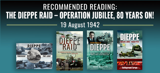 Dieppe Raid – 80 years on